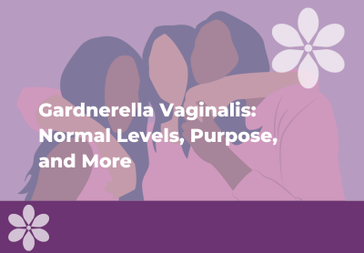 Gardnerella Vaginalis: Normal Levels, Purpose, and More