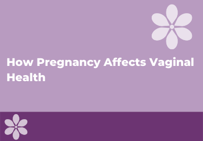 How Pregnancy Affects Vaginal Health
