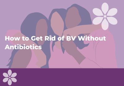 How to Get Rid of BV Without Antibiotics