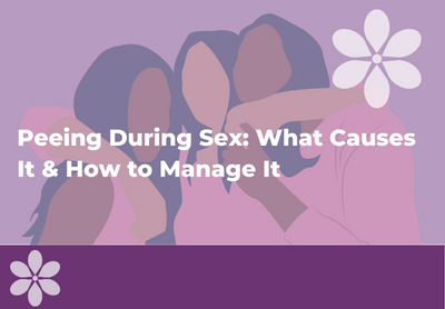 Peeing During Sex: What Causes It & How to Manage