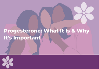 Progesterone: What It Is & Why It's Important