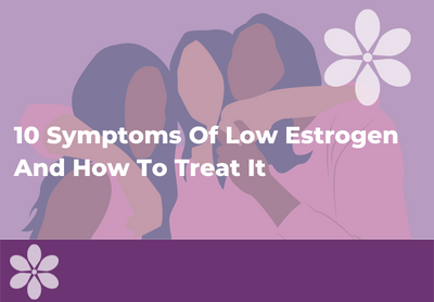 Low Estrogen: Causes, Symptoms & Treatment