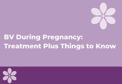 BV During Pregnancy: What To Know About Treatment While Pregnant