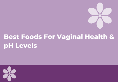 Best Foods for Vaginal Health & pH Balance