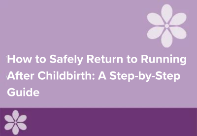 How to Safely Return to Running After Childbirth: A Step-by-Step Guide