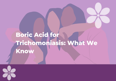 Boric Acid for Trichomoniasis: What We Know