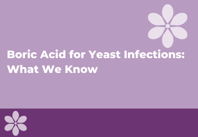 Boric Acid for a Yeast Infection - Can You Use It?