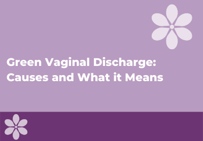 Green Vaginal Discharge: Causes & Treatment