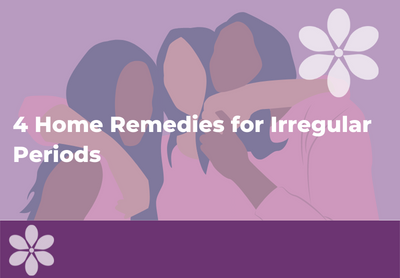 How to Get Regular Periods Naturally With These 4 Home Remedies