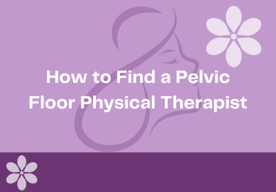 How to Find a Pelvic Floor Physical Therapist