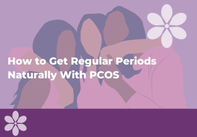 How to Get Regular Periods Naturally With PCOS