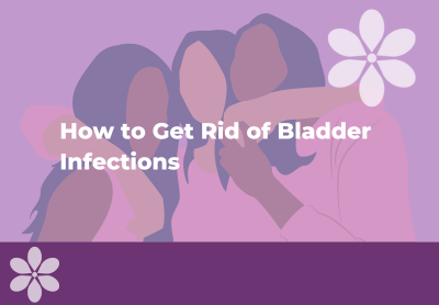 How to Get Rid of Bladder Infections