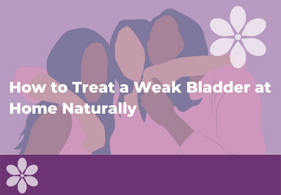 How To Treat a Weak Bladder At Home Naturally | Intimate Rose