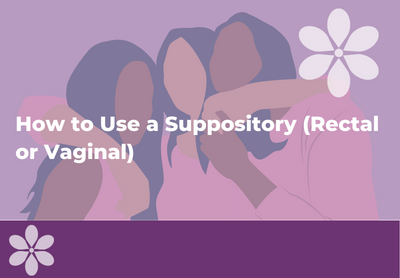 How to Use Suppositories (Rectal or Vaginal)