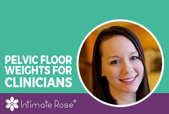 Introduction to Pelvic Floor Weights for Clinicians