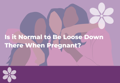 Is it Normal to Be Loose Down There When Pregnant?