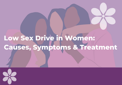Low Sex Drive in Women: Causes, Symptoms & Treatment