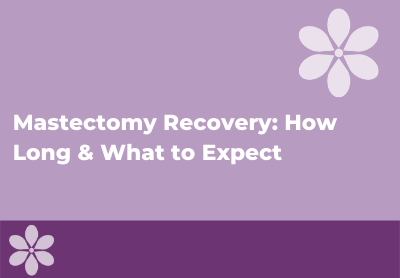 Mastectomy Recovery - What to Expect