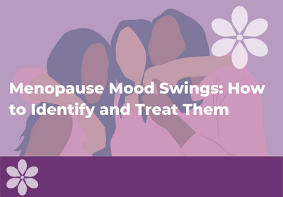 Menopause Mood Swings: How to Identify and Treat Them