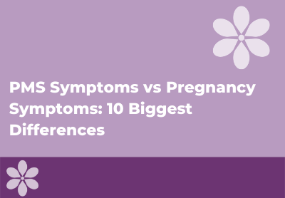 PMS Symptoms vs Pregnancy Symptoms