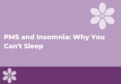 PMS and Insomnia: Why You Can't Sleep