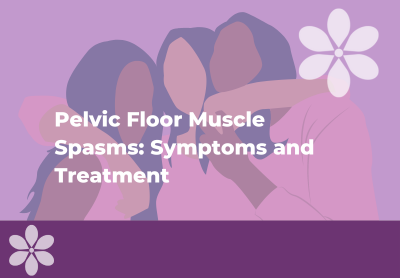 Pelvic Floor Muscle Spasms: Symptoms and Treatment