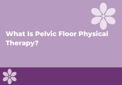 Pelvic Floor Physical Therapy