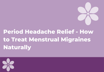 Period Headache Relief - How to Treat Menstrual Migraines