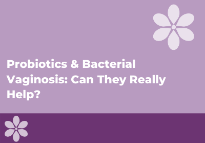 Can Probiotics Help Treat or Prevent BV (Bacterial Vaginosis)?