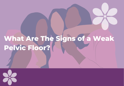 Signs of a Weak Pelvic Floor