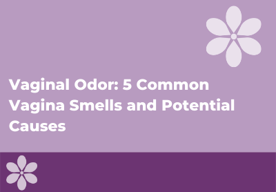 Vaginal Odor: Smells, Causes & Treatments