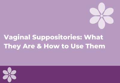 Vaginal Suppositories: What They Are & How to Use Them