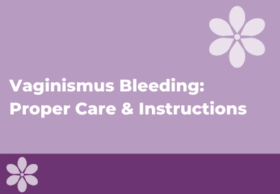 Vaginismus Bleeding: Proper Care and Instructions