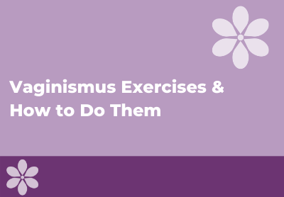 Vaginismus Exercises: How to Treat Vaginismus at Home