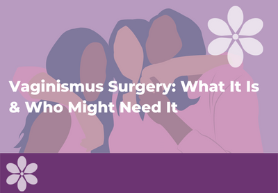 Vaginismus Surgery: What It Is & Signs You Might Need It