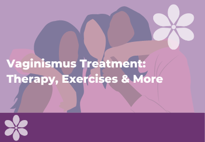 Vaginismus Treatment: Therapy, Exercises & More