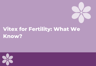 Does Taking Vitex Improve Fertility?