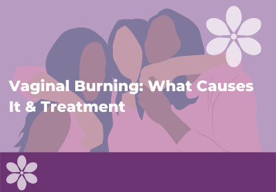 Vaginal Burning: Causes and How to Stop the Burn