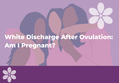 White Discharge After Ovulation: Cervical Mucus Explained