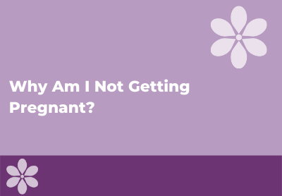 Why Can't I Get Pregnant?