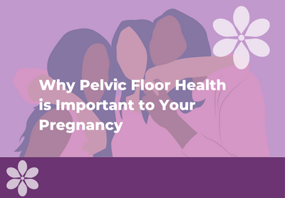 Why Pelvic Floor Health is Important to Your Pregnancy
