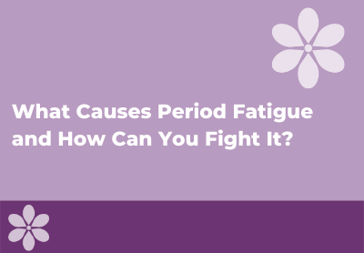 Fatigue Before Your Period: Causes and How to Fight It